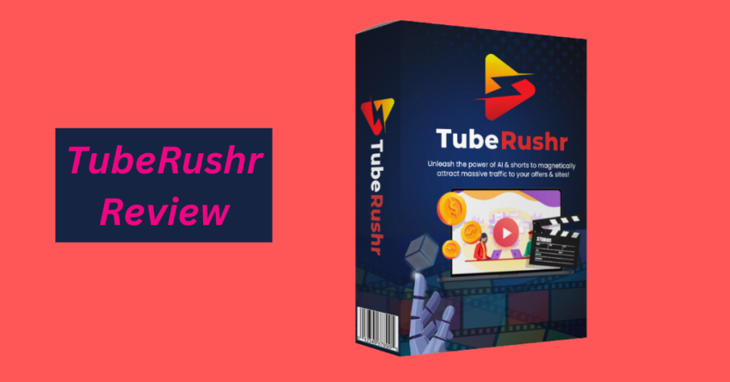 TubeRushr: The Ultimate Solution for Generating Traffic and Sales from YouTube Shorts